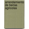 Arrendamiento de Tierras Agricolas by Food and Agriculture Organization of the United Nations