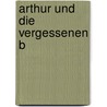 Arthur und die vergessenen B door Gerd Ruebenstrunk