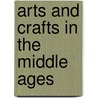 Arts and Crafts in the Middle Ages door Julia de Wolf Gibbs Addison