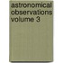 Astronomical Observations Volume 3