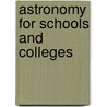 Astronomy for Schools and Colleges door Simon Newcomb