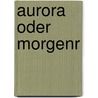Aurora oder Morgenr door Jakob Böhme