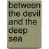 Between The Devil And The Deep Sea