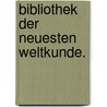 Bibliothek der neuesten Weltkunde. door Heinrich Muller Malten