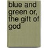 Blue And Green Or, The Gift Of God