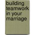 Building Teamwork in Your Marriage