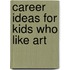 Career Ideas For Kids Who Like Art