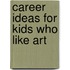 Career Ideas For Kids Who Like Art