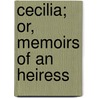 Cecilia; Or, Memoirs of an Heiress door Frances Burney