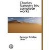 Charles Sumner; His Complete Works by George Frisbie Hoar