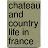 Chateau And Country Life In France by Mary Waddington