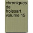 Chroniques De Froissart, Volume 15
