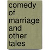 Comedy Of Marriage And Other Tales door Guy Maupassant