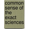 Common Sense of the Exact Sciences by William Kingdon Clifford
