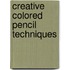 Creative Colored Pencil Techniques