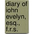 Diary Of Iohn Evelyn, Esq., F.R.S.