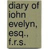 Diary Of Iohn Evelyn, Esq., F.R.S. door John Evelyn