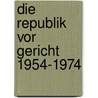 Die Republik vor Gericht 1954-1974 door Heinrich Hannover