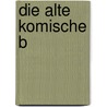 Die alte komische B by Peter Friedrich Kanngiesser