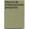 Disenos de Embarcaciones Pesqueras by Food and Agriculture Organization of the United Nations