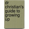 Dr Christian's Guide to Growing Up by Christian Jessen