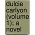 Dulcie Carlyon (Volume 1); A Novel