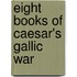 Eight Books of Caesar's Gallic War