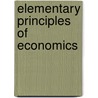 Elementary Principles Of Economics door Richard Theodore Ely