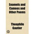 Enamels and Cameos and Other Poems