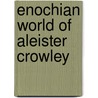 Enochian World of Aleister Crowley door Lon Milo DuQuette