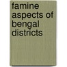 Famine Aspects Of Bengal Districts by William Wilson Hunter