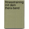 Fitnesstraining mit dem Thera-Band by Edith Schäfer