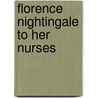 Florence Nightingale To Her Nurses door Florence Nightingale