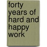 Forty Years of Hard and Happy Work by Theodore Ayrault Dodge