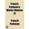 Francis Parkman's Works (Volume 3) door Jr. Parkman Francis