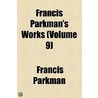 Francis Parkman's Works (Volume 9) door Jr. Parkman Francis