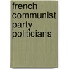 French Communist Party Politicians by Source Wikipedia