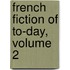 French Fiction of To-Day, Volume 2