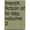 French Fiction of To-Day, Volume 2 door M. S. Van De Velde