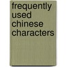 Frequently Used Chinese Characters door Jayne Li