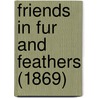 Friends in Fur and Feathers (1869) by Olive Thorne Miller