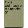 Frohe Weihnachten mit Anselm Gr door Anselm Gr