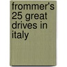 Frommer's 25 Great Drives In Italy door Paul Duncan
