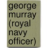 George Murray (Royal Navy Officer) by Ronald Cohn