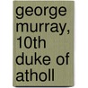 George Murray, 10th Duke of Atholl by Ronald Cohn