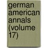 German American Annals (Volume 17)