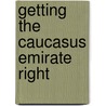 Getting the Caucasus Emirate Right door Gordon M. Hahn