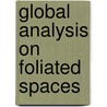 Global Analysis on Foliated Spaces door Claude Schochet