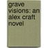 Grave Visions: An Alex Craft Novel