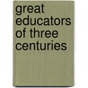 Great Educators Of Three Centuries door Frank Pierrepont Graves